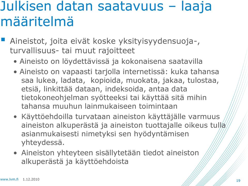 tietokoneohjelman syötteeksi tai käyttää sitä mihin tahansa muuhun lainmukaiseen toimintaan Käyttöehdoilla turvataan aineiston käyttäjälle varmuus aineiston alkuperästä