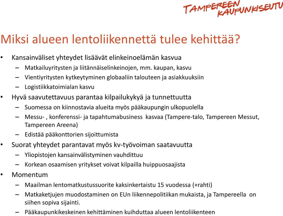 alueita myös pääkaupungin ulkopuolella Messu-, konferenssi- ja tapahtumabusiness kasvaa (Tampere-talo, Tampereen Messut, Tampereen Areena) Edistää pääkonttorien sijoittumista Suorat yhteydet