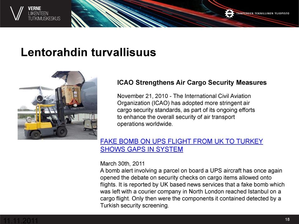 FAKE BOMB ON UPS FLIGHT FROM UK TO TURKEY SHOWS GAPS IN SYSTEM March 30th, 2011 A bomb alert involving a parcel on board a UPS aircraft has once again opened the debate on security checks on