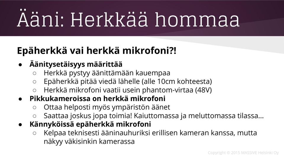 Herkkä mikrofoni vaatii usein phantom-virtaa (48V) Pikkukameroissa on herkkä mikrofoni Ottaa helposti myös ympäristön