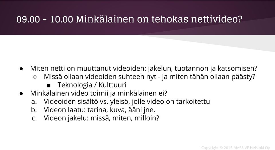 Missä ollaan videoiden suhteen nyt - ja miten tähän ollaan päästy?