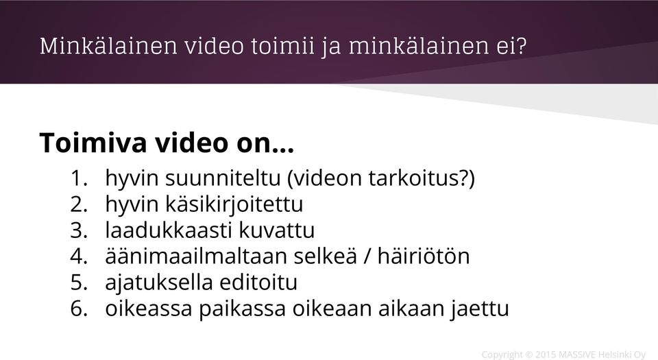 laadukkaasti kuvattu 4. äänimaailmaltaan selkeä / häiriötön 5.