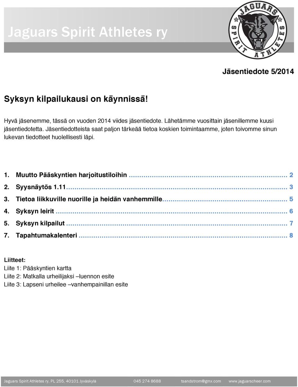 Muutto Pääskyntien harjoitustiloihin... 2 2. Syysnäytös 1.11... 3 3. Tietoa liikkuville nuorille ja heidän vanhemmille... 5 4. Syksyn leirit... 6 5. Syksyn kilpailut... 7 7. Tapahtumakalenteri.