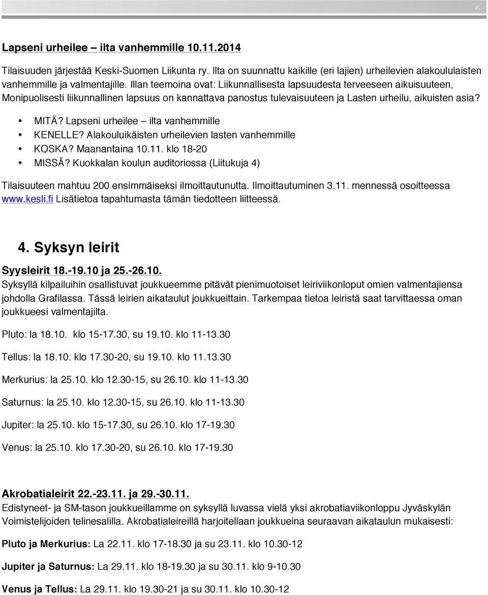 Lapseni urheilee ilta vanhemmille KENELLE? Alakouluikäisten urheilevien lasten vanhemmille KOSKA? Maanantaina 10.11. klo 18-20 MISSÄ?