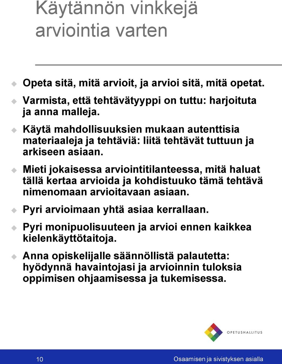 Mieti jokaisessa arviointitilanteessa, mitä haluat tällä kertaa arvioida ja kohdistuuko tämä tehtävä nimenomaan arvioitavaan asiaan.