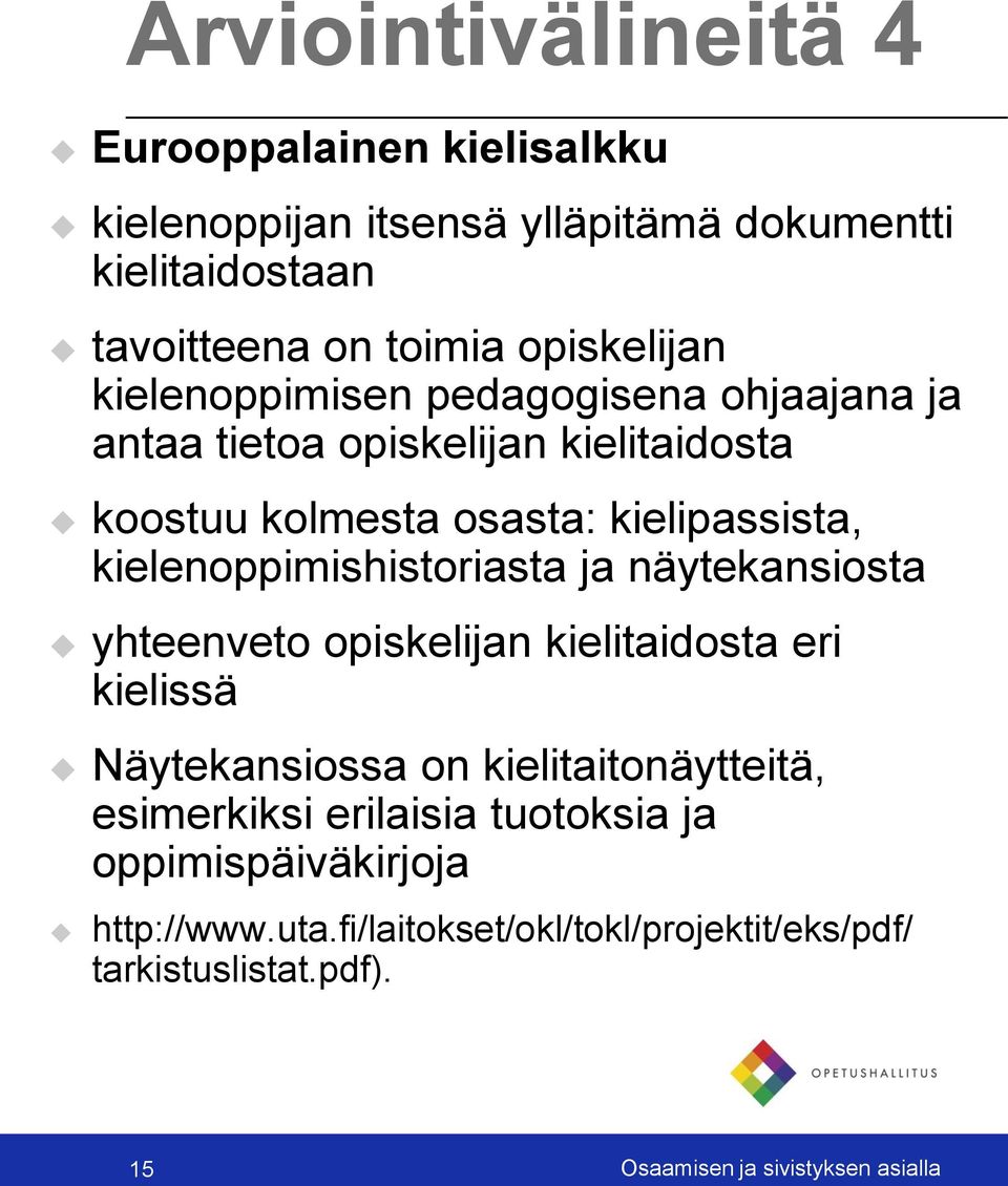 kielenoppimishistoriasta ja näytekansiosta yhteenveto opiskelijan kielitaidosta eri kielissä Näytekansiossa on kielitaitonäytteitä,