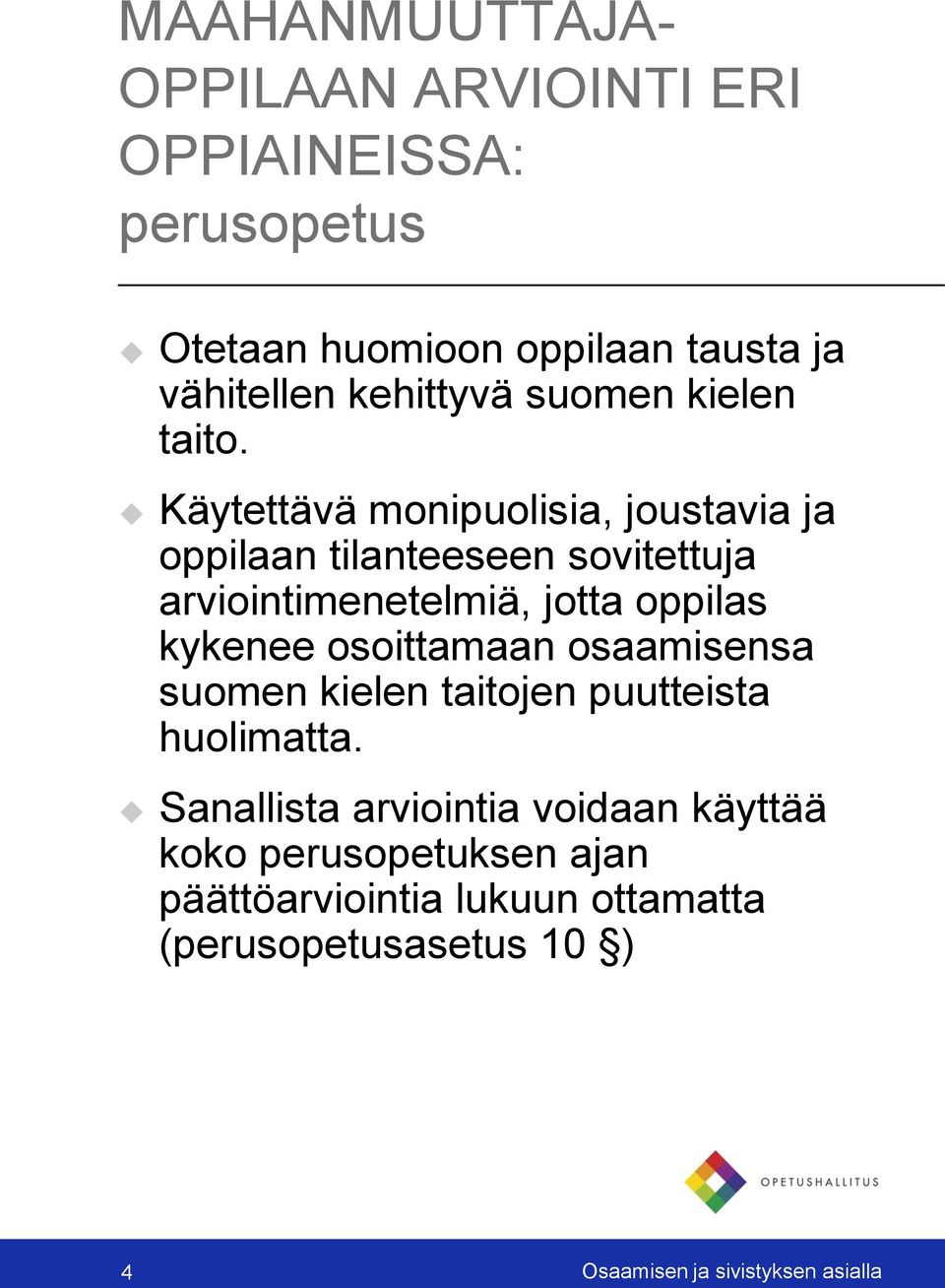 Käytettävä monipuolisia, joustavia ja oppilaan tilanteeseen sovitettuja arviointimenetelmiä, jotta oppilas kykenee