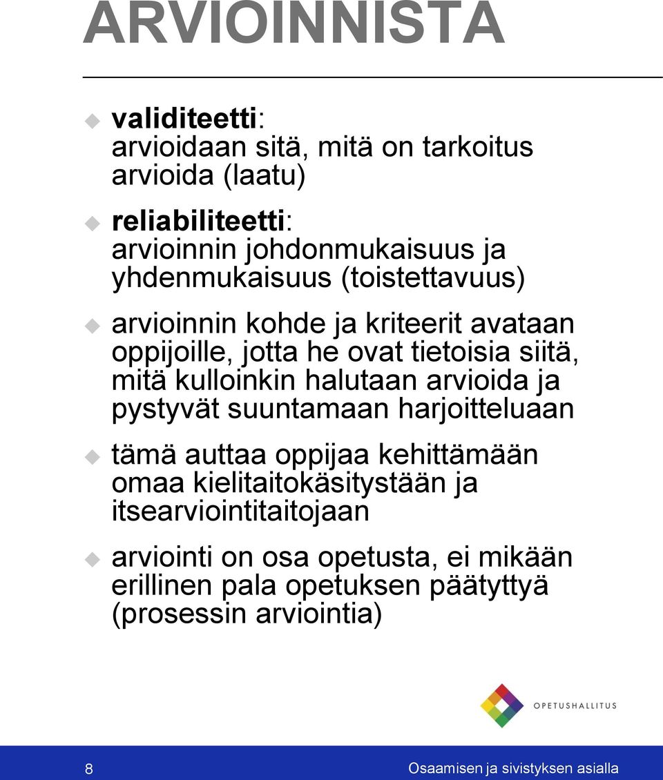 halutaan arvioida ja pystyvät suuntamaan harjoitteluaan tämä auttaa oppijaa kehittämään omaa kielitaitokäsitystään ja