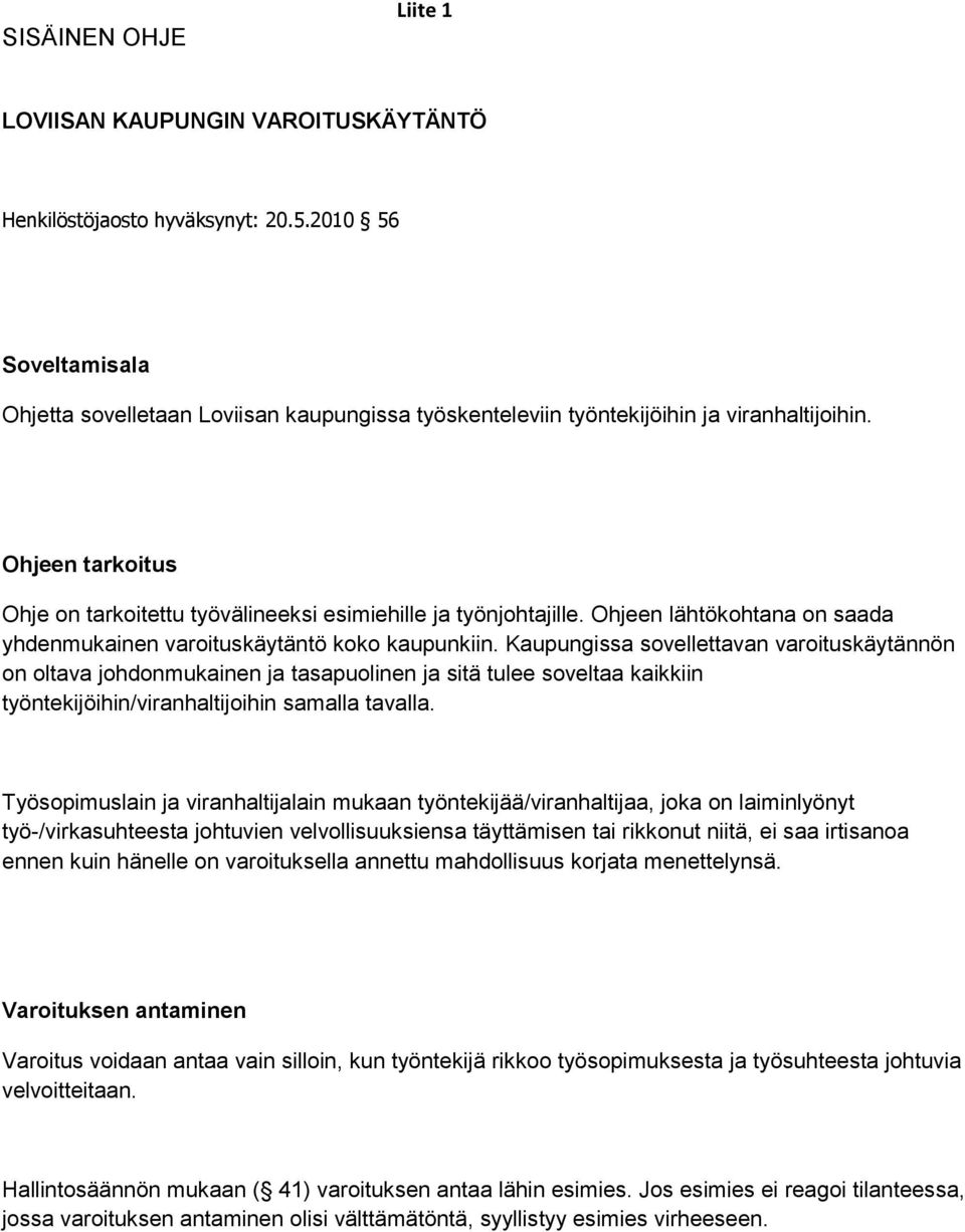 Ohjeen lähtökohtana on saada yhdenmukainen varoituskäytäntö koko kaupunkiin.