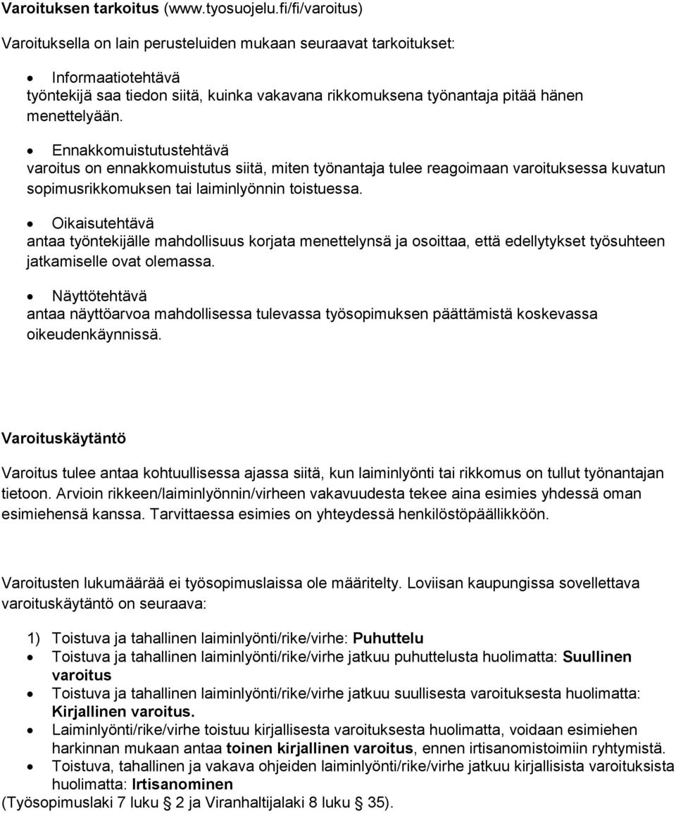 Ennakkomuistutustehtävä varoitus on ennakkomuistutus siitä, miten työnantaja tulee reagoimaan varoituksessa kuvatun sopimusrikkomuksen tai laiminlyönnin toistuessa.
