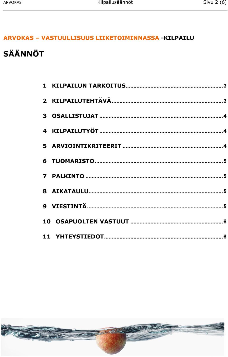 .. 4 4 KILPAILUTYÖT... 4 5 ARVIOINTIKRITEERIT... 4 6 TUOMARISTO... 5 7 PALKINTO.