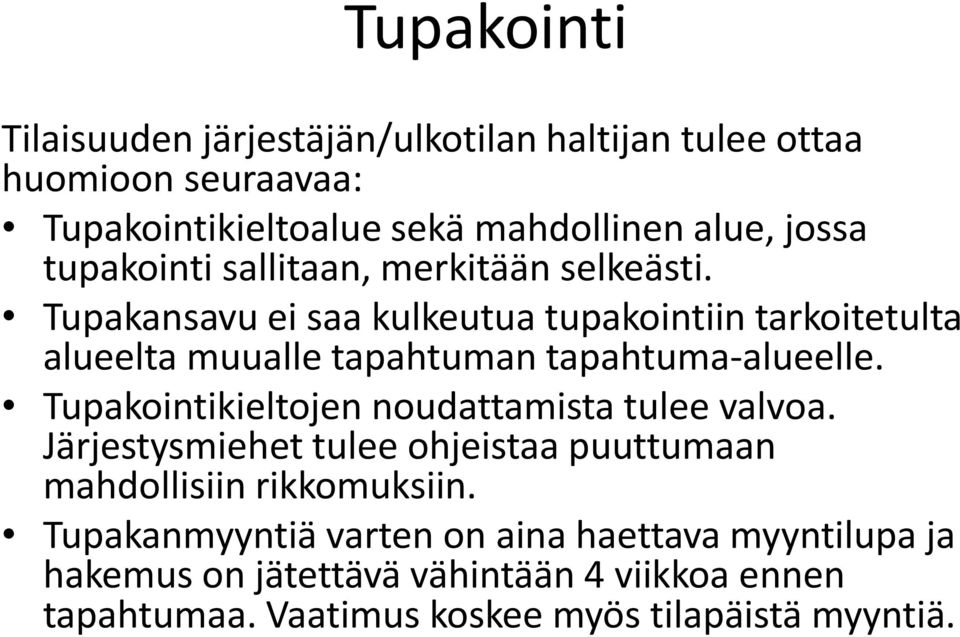 Tupakansavu ei saa kulkeutua tupakointiin tarkoitetulta alueelta muualle tapahtuman tapahtuma-alueelle.