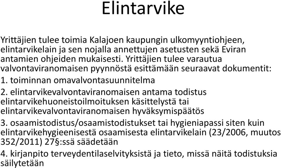 elintarvikevalvontaviranomaisen antama todistus elintarvikehuoneistoilmoituksen käsittelystä tai elintarvikevalvontaviranomaisen hyväksymispäätös 3.