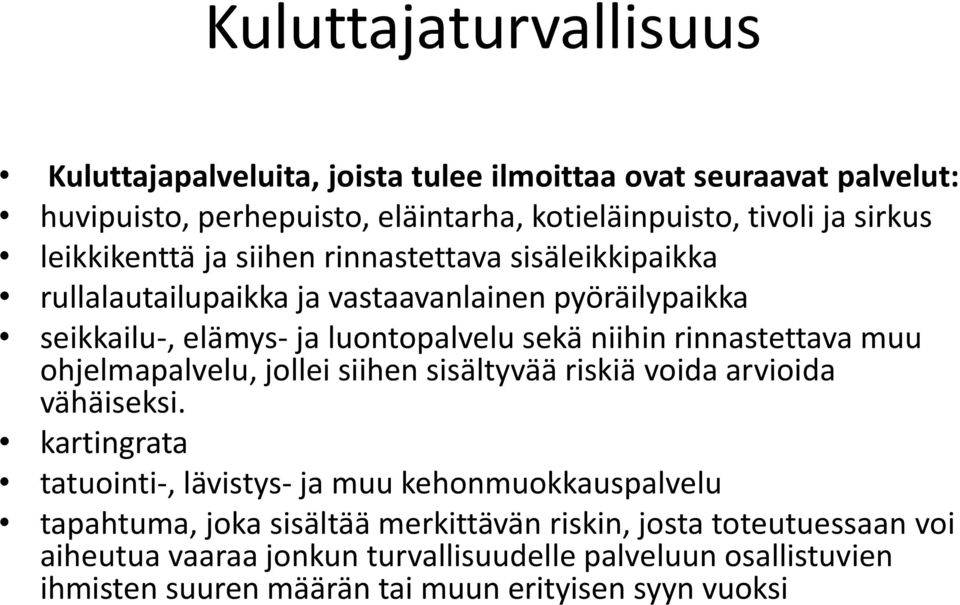 rinnastettava muu ohjelmapalvelu, jollei siihen sisältyvää riskiä voida arvioida vähäiseksi.