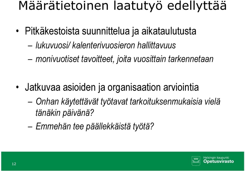 vuosittain tarkennetaan Jatkuvaa asioiden ja organisaation arviointia Onhan