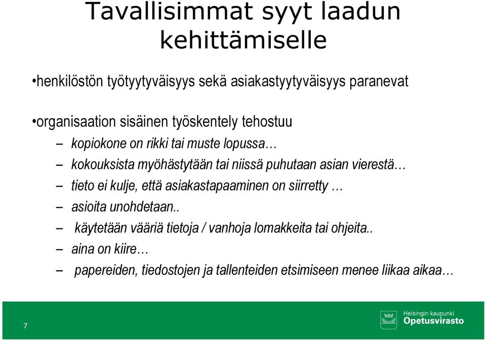 niissä puhutaan asian vierestä tieto ei kulje, että asiakastapaaminen on siirretty asioita unohdetaan.