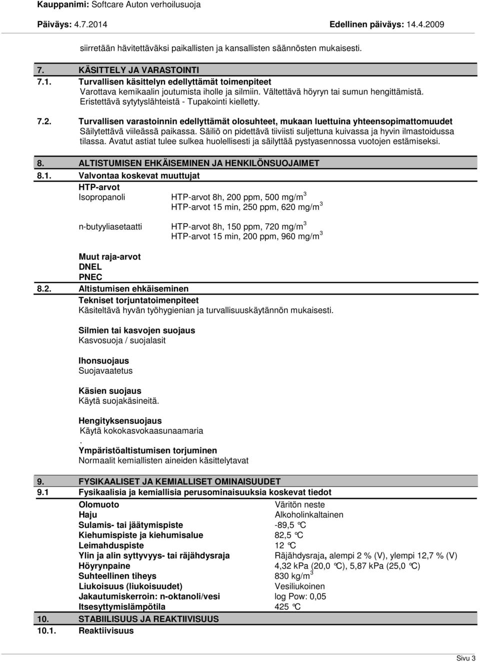 Turvallisen varastoinnin edellyttämät olosuhteet, mukaan luettuina yhteensopimattomuudet Säilytettävä viileässä paikassa.