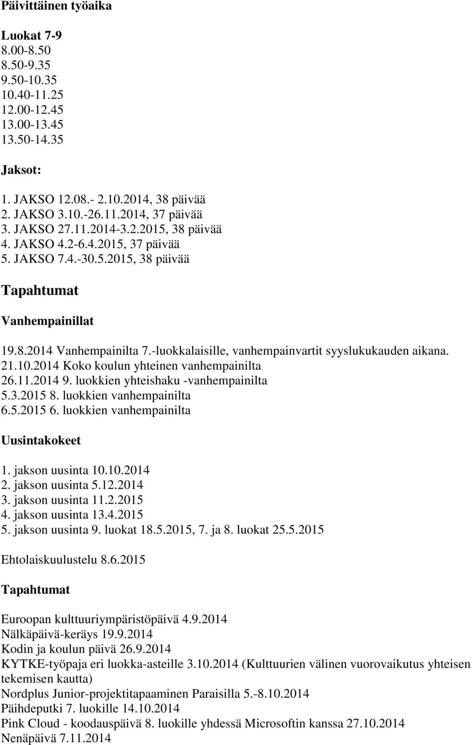 -luokkalaisille, vanhempainvartit syyslukukauden aikana. 21.10.2014 Koko koulun yhteinen vanhempainilta 26.11.2014 9. luokkien yhteishaku -vanhempainilta 5.3.2015 8. luokkien vanhempainilta 6.5.2015 6.