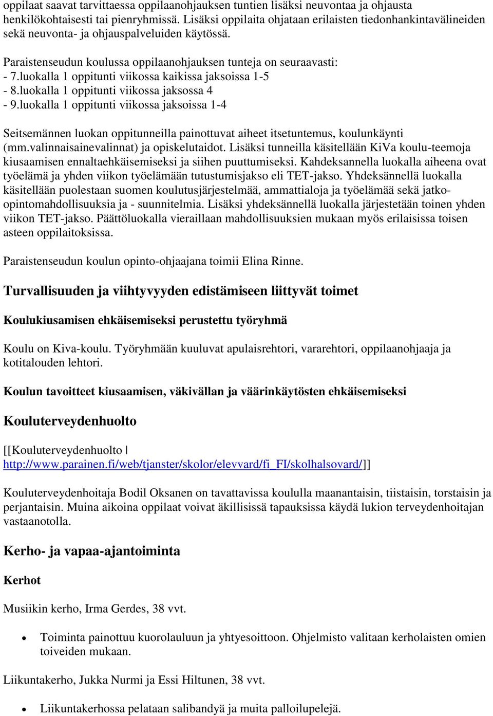 luokalla 1 oppitunti viikossa kaikissa jaksoissa 1-5 - 8.luokalla 1 oppitunti viikossa jaksossa 4-9.