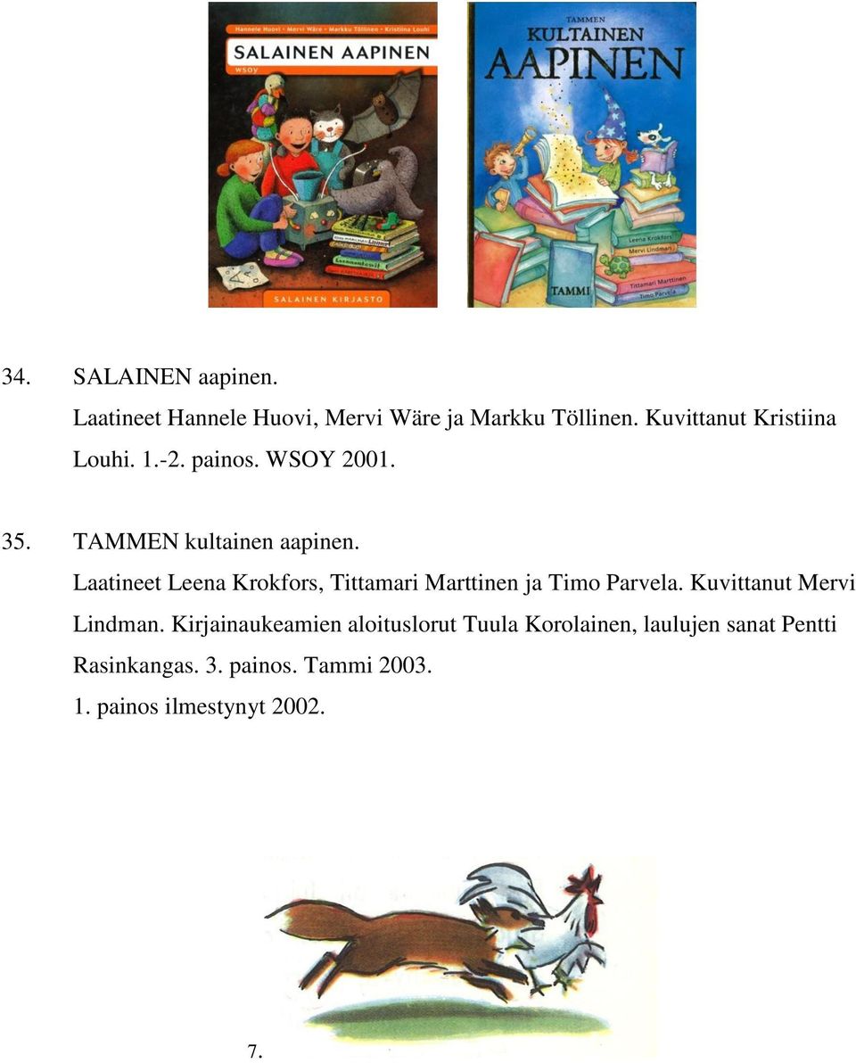 Laatineet Leena Krokfors, Tittamari Marttinen ja Timo Parvela. Kuvittanut Mervi Lindman.