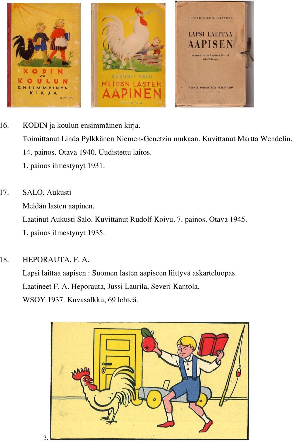 Kuvittanut Rudolf Koivu. 7. painos. Otava 1945. 1. painos ilmestynyt 1935. 18. HEPORAUTA, F. A.