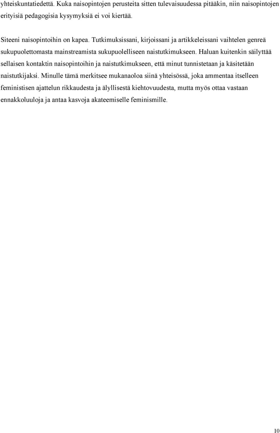 Haluan kuitenkin säilyttää sellaisen kontaktin naisopintoihin ja naistutkimukseen, että minut tunnistetaan ja käsitetään naistutkijaksi.