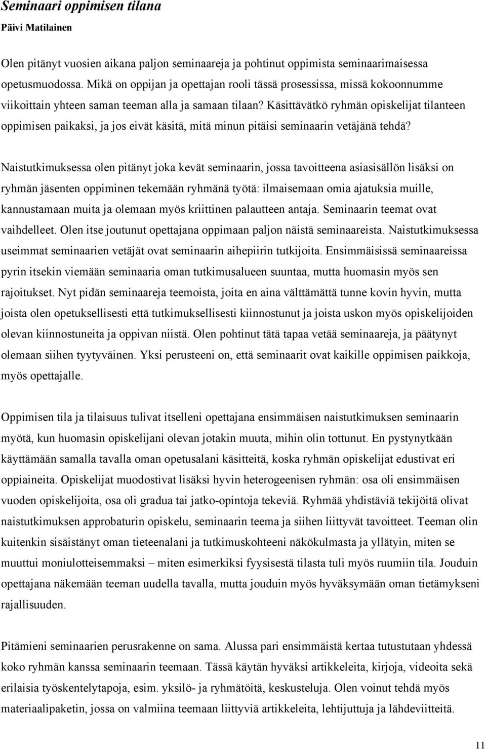 Käsittävätkö ryhmän opiskelijat tilanteen oppimisen paikaksi, ja jos eivät käsitä, mitä minun pitäisi seminaarin vetäjänä tehdä?