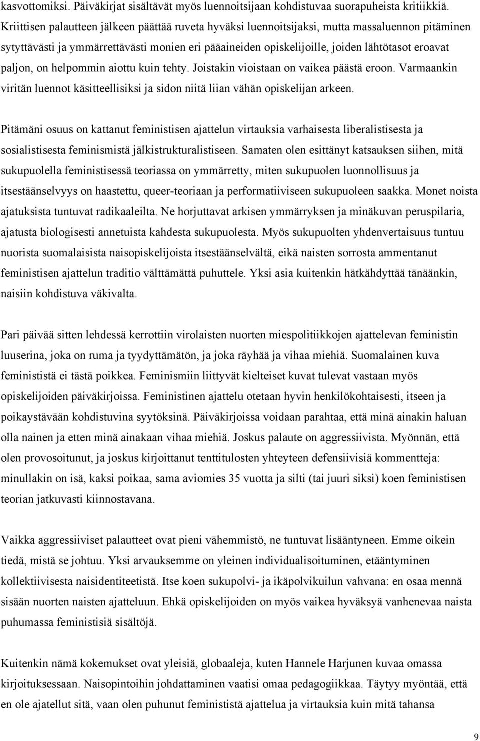 paljon, on helpommin aiottu kuin tehty. Joistakin vioistaan on vaikea päästä eroon. Varmaankin viritän luennot käsitteellisiksi ja sidon niitä liian vähän opiskelijan arkeen.