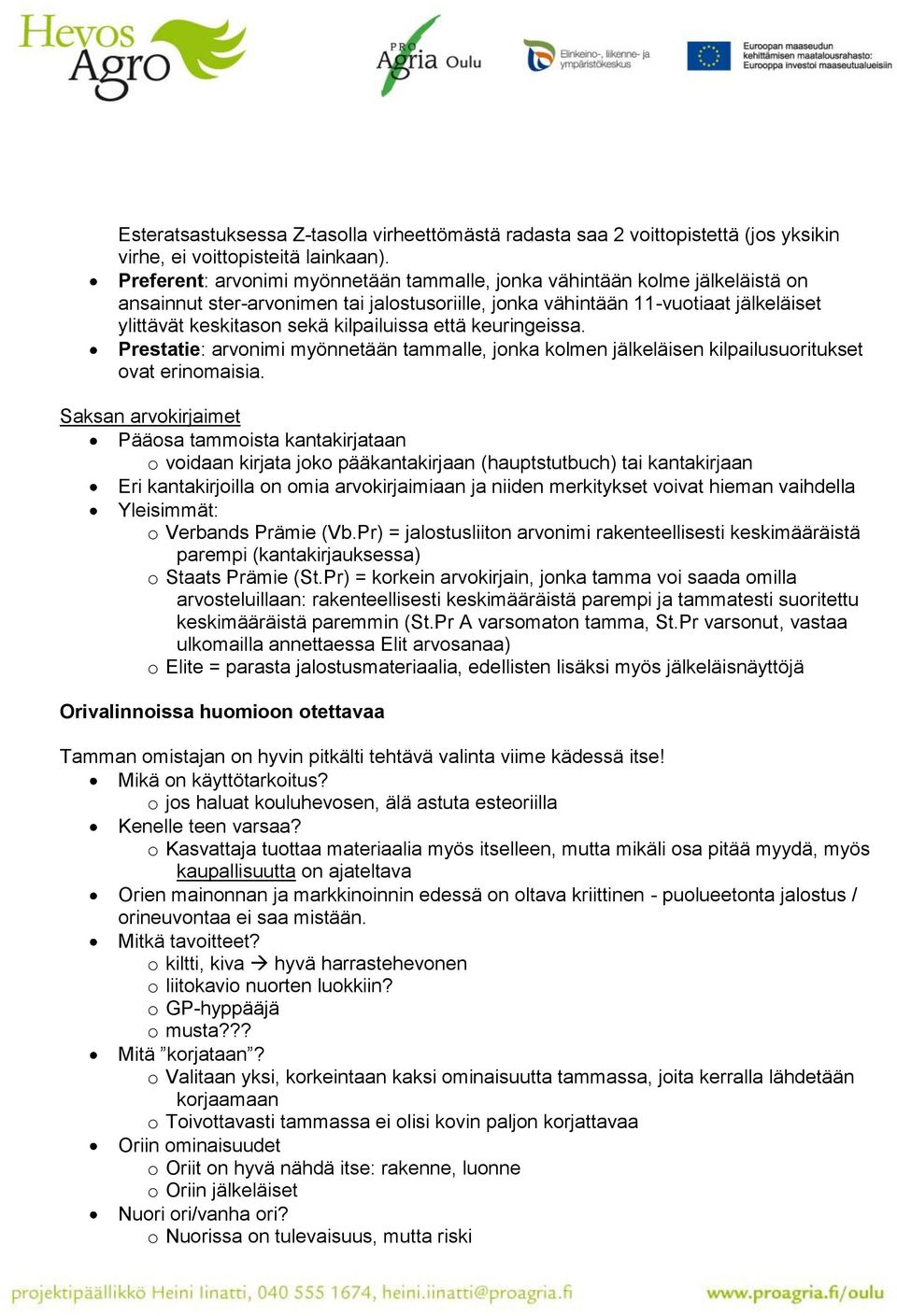 kilpailuissa että keuringeissa. Prestatie: arvonimi myönnetään tammalle, jonka kolmen jälkeläisen kilpailusuoritukset ovat erinomaisia.