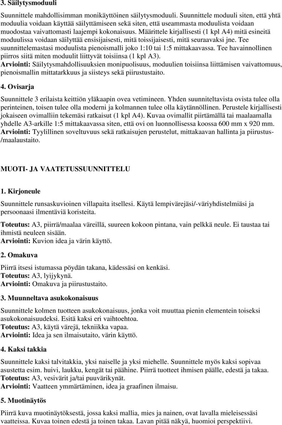 Määrittele kirjallisesti (1 kpl A4) mitä esineitä moduulissa voidaan säilyttää ensisijaisesti, mitä toissijaisesti, mitä seuraavaksi jne.