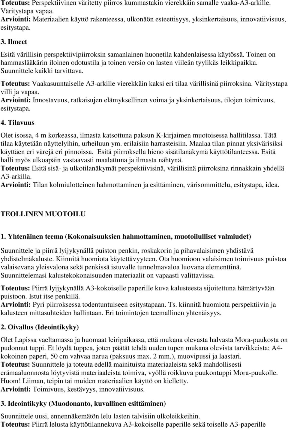 Ilmeet Esitä värillisin perspektiivipiirroksin samanlainen huonetila kahdenlaisessa käytössä. Toinen on hammaslääkärin iloinen odotustila ja toinen versio on lasten viileän tyylikäs leikkipaikka.