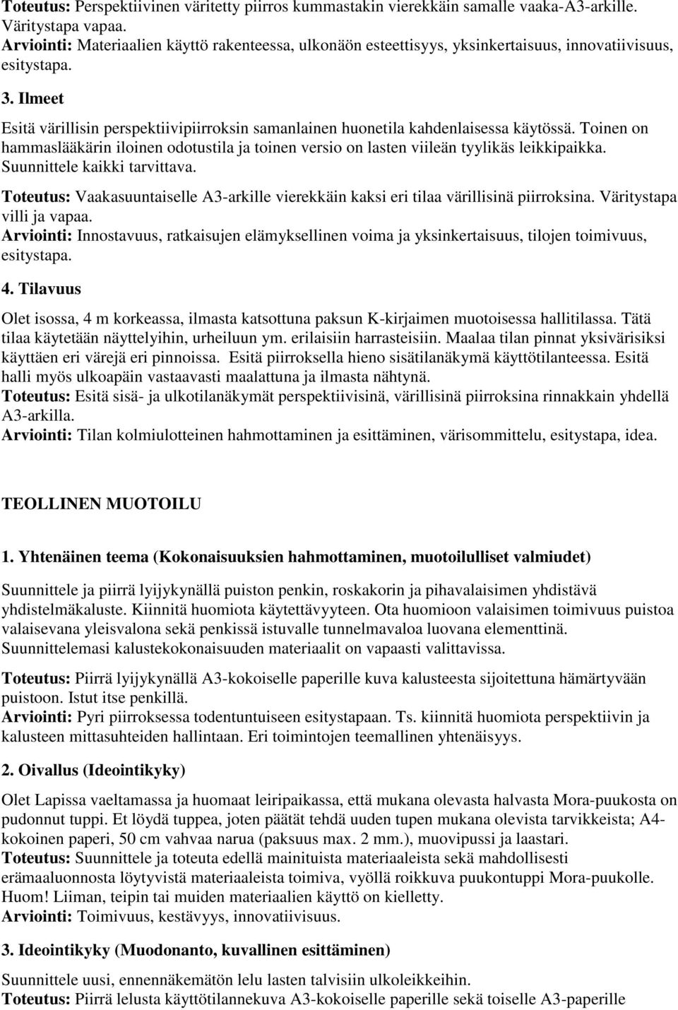 Ilmeet Esitä värillisin perspektiivipiirroksin samanlainen huonetila kahdenlaisessa käytössä. Toinen on hammaslääkärin iloinen odotustila ja toinen versio on lasten viileän tyylikäs leikkipaikka.