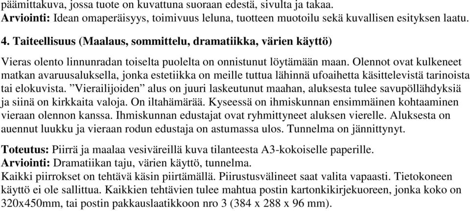 Olennot ovat kulkeneet matkan avaruusaluksella, jonka estetiikka on meille tuttua lähinnä ufoaihetta käsittelevistä tarinoista tai elokuvista.