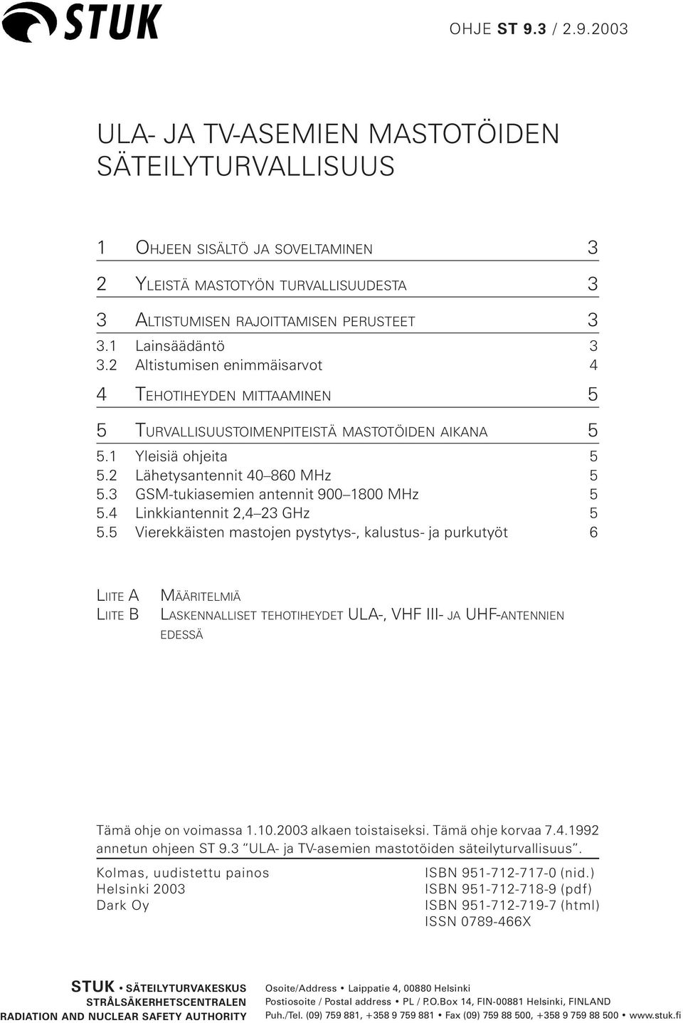 3 GSM-tukiasemien antennit 900 1800 MHz 5 5.4 Linkkiantennit 2,4 23 GHz 5 5.