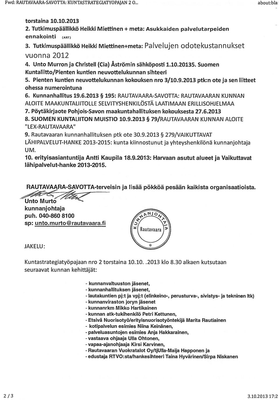 Unto Murron ja Christell (Cia) Åströmin sähköposti 1.10.20135. Suomen Kuntaliitto/Pienten kuntien neuvottelukunnan sihteeri 5. Pienten kuntien neuvottelukunnan kokouksen nro 3/10.9.