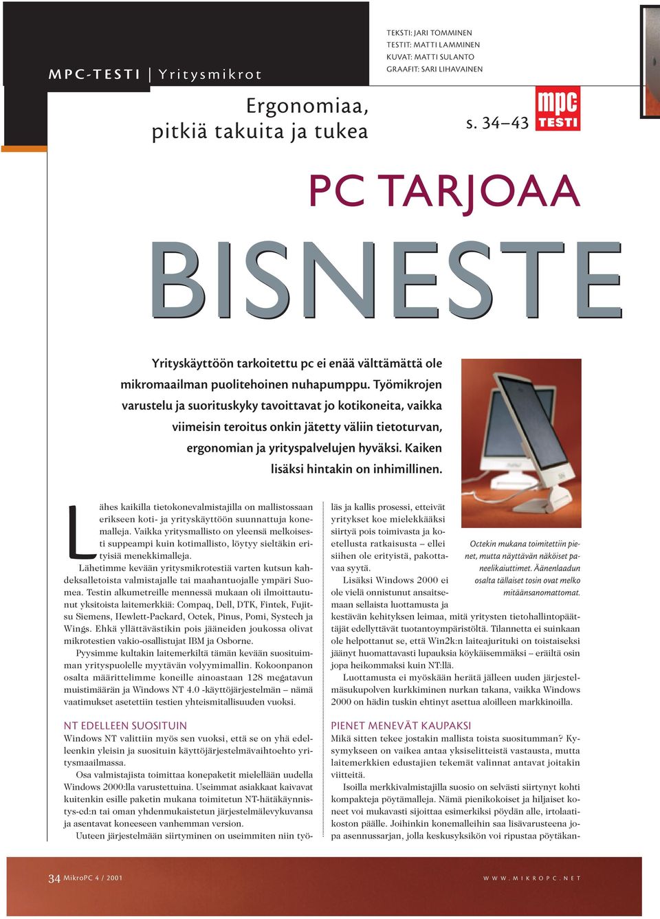 Työmikrojen varustelu ja suorituskyky tavoittavat jo kotikoneita, vaikka viimeisin teroitus onkin jätetty väliin tietoturvan, ergonomian ja yrityspalvelujen hyväksi.