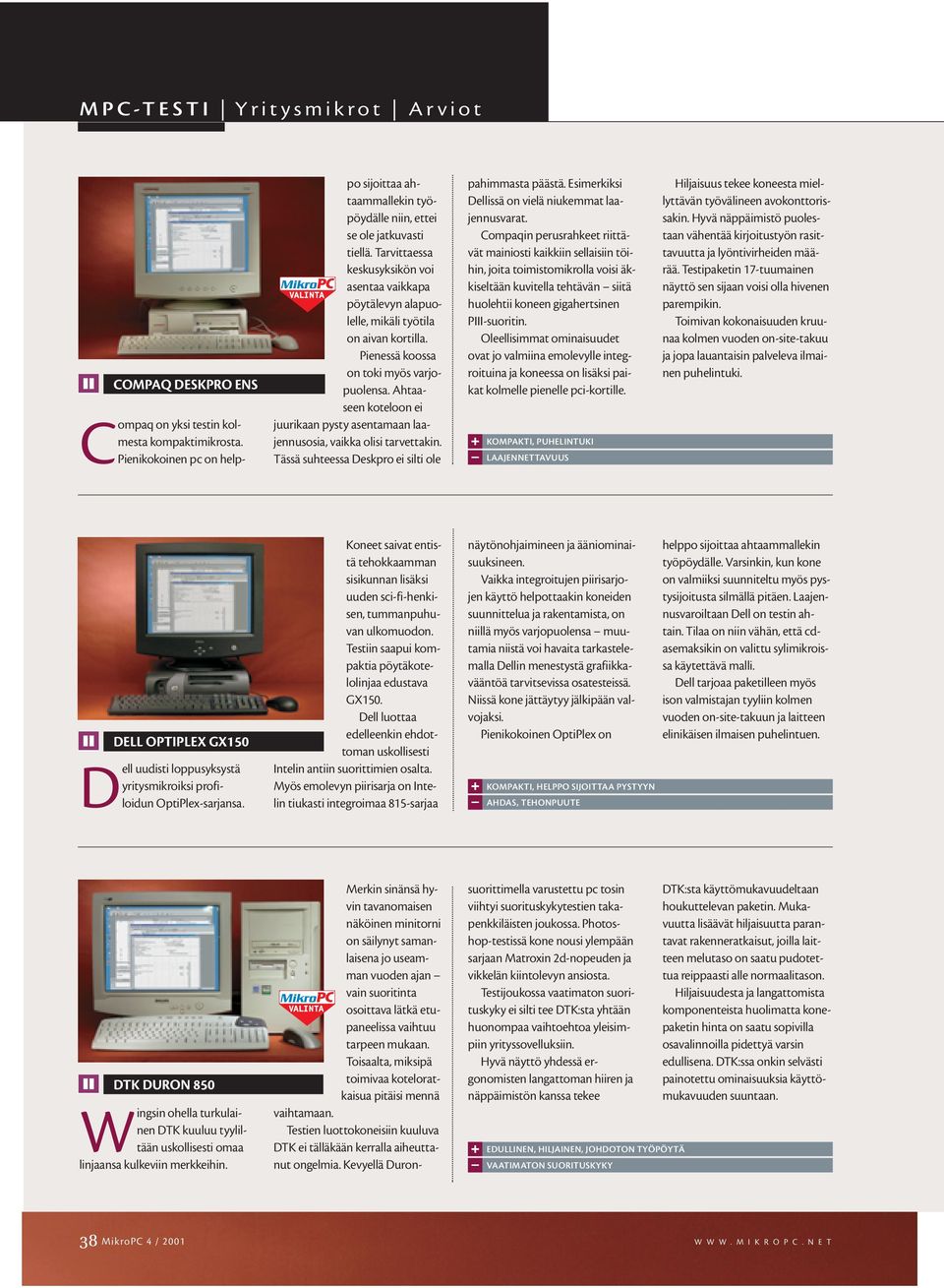 Ahtaaseen koteloon ei juurikaan pysty asentamaan laajennusosia, vaikka olisi tarvettakin. Tässä suhteessa Deskpro ei silti ole pahimmasta päästä.