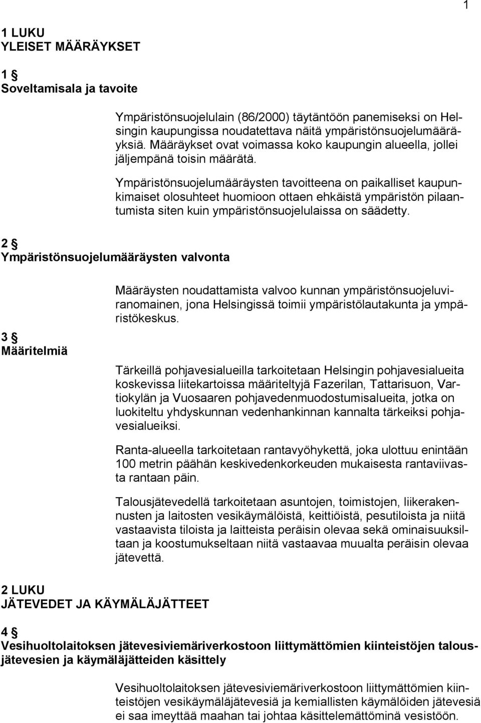 Ympäristönsuojelumääräysten tavoitteena on paikalliset kaupunkimaiset olosuhteet huomioon ottaen ehkäistä ympäristön pilaantumista siten kuin ympäristönsuojelulaissa on säädetty.