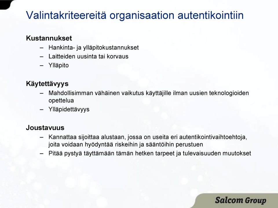 Ylläpidettävyys Joustavuus Kannattaa sijoittaa alustaan, jossa on useita eri autentikointivaihtoehtoja, joita