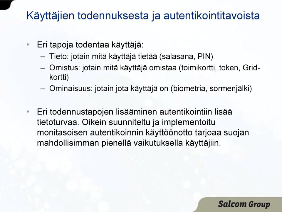 käyttäjä on (biometria, sormenjälki) Eri todennustapojen lisääminen autentikointiin lisää tietoturvaa.