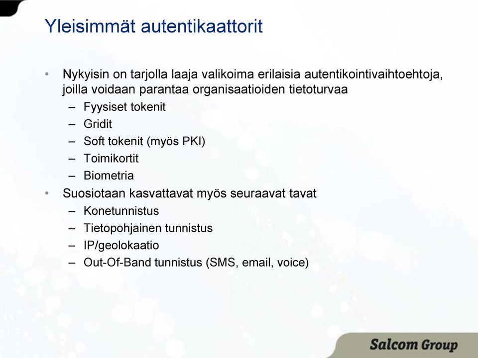 tokenit Gridit Soft tokenit (myös PKI) Toimikortit Biometria Suosiotaan kasvattavat myös