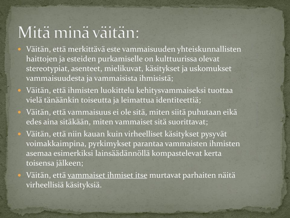 ole sitä, miten siitä puhutaan eikä edes aina sitäkään, miten vammaiset sitä suorittavat; Väitän, että niin kauan kuin virheelliset käsitykset pysyvät voimakkaimpina, pyrkimykset