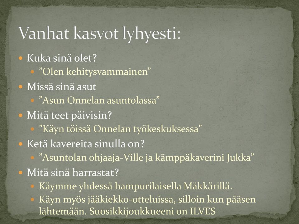 Käyn töissä Onnelan työkeskuksessa Ketä kavereita sinulla on?