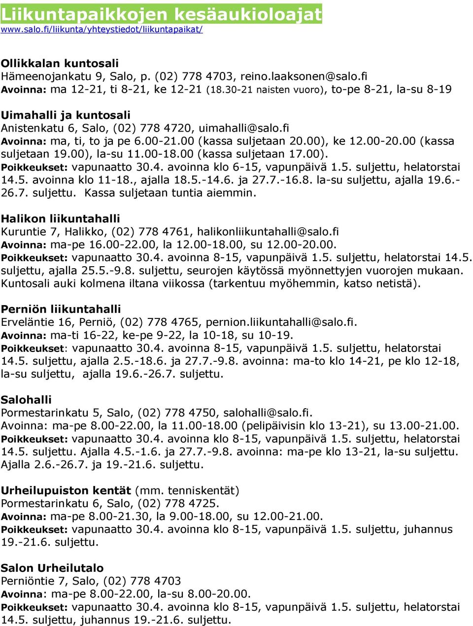 00 (kassa suljetaan 20.00), ke 12.00-20.00 (kassa suljetaan 19.00), la-su 11.00-18.00 (kassa suljetaan 17.00). Poikkeukset: vapunaatto 30.4. avoinna klo 6-15, vapunpäivä 1.5. suljettu, helatorstai 14.