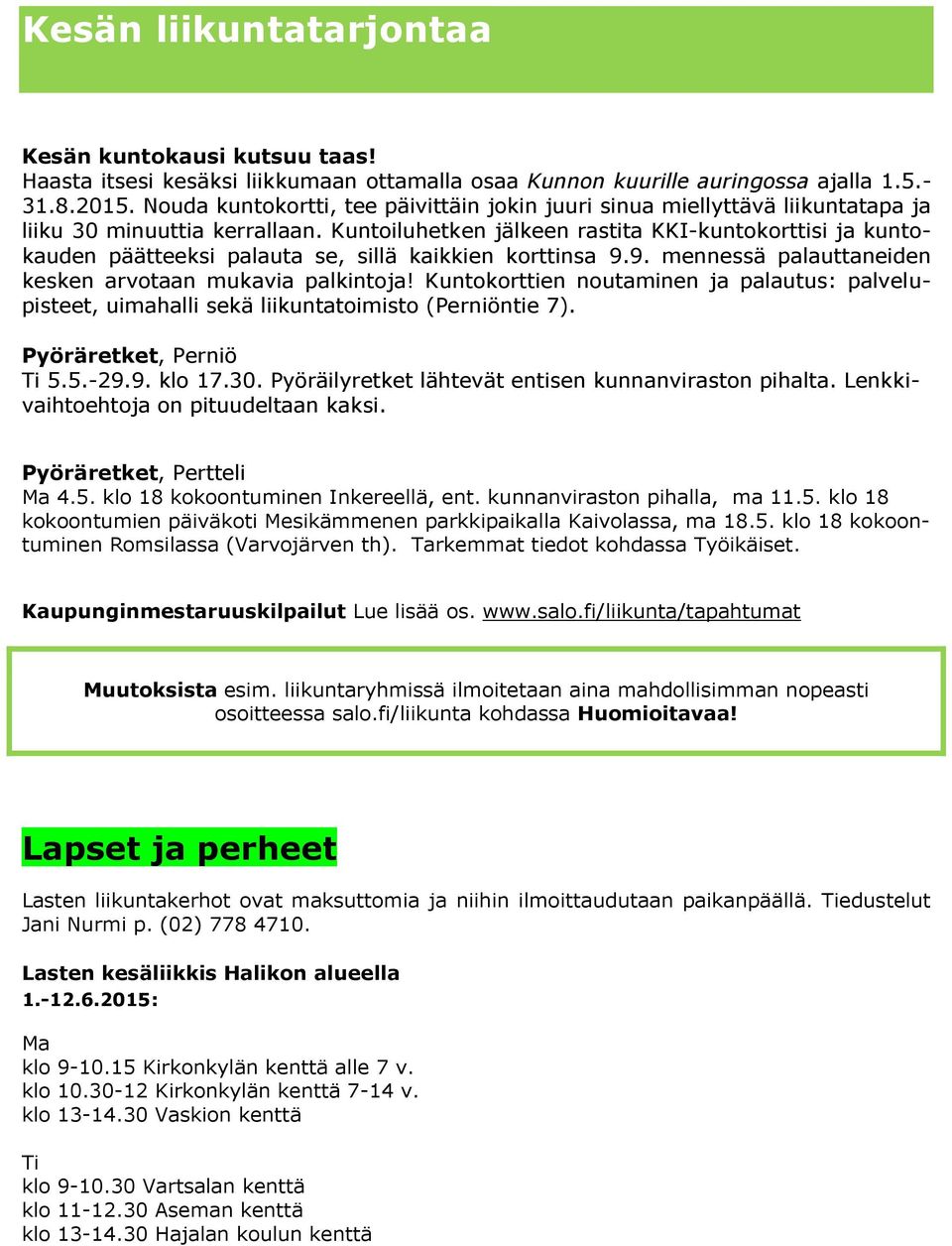 Kuntoiluhetken jälkeen rastita KKI-kuntokorttisi ja kuntokauden päätteeksi palauta se, sillä kaikkien korttinsa 9.9. mennessä palauttaneiden kesken arvotaan mukavia palkintoja!