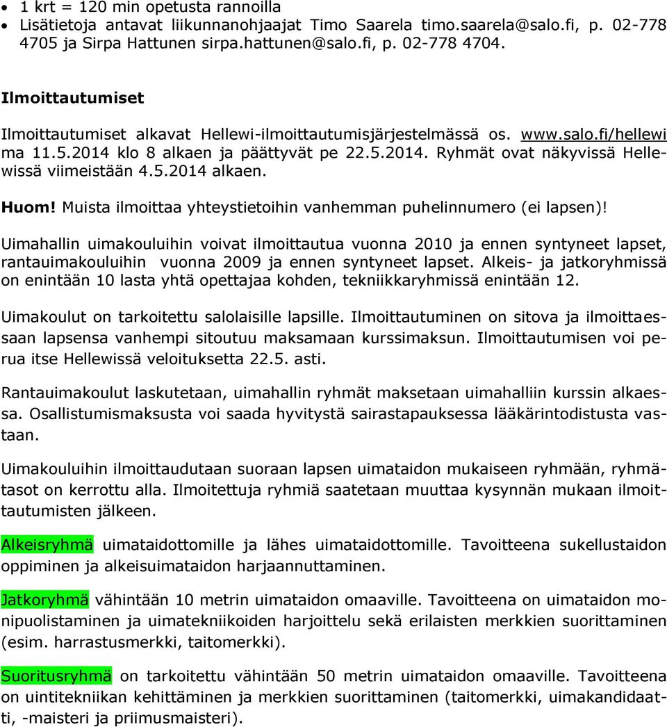 5.2014 alkaen. Huom! Muista ilmoittaa yhteystietoihin vanhemman puhelinnumero (ei lapsen)!