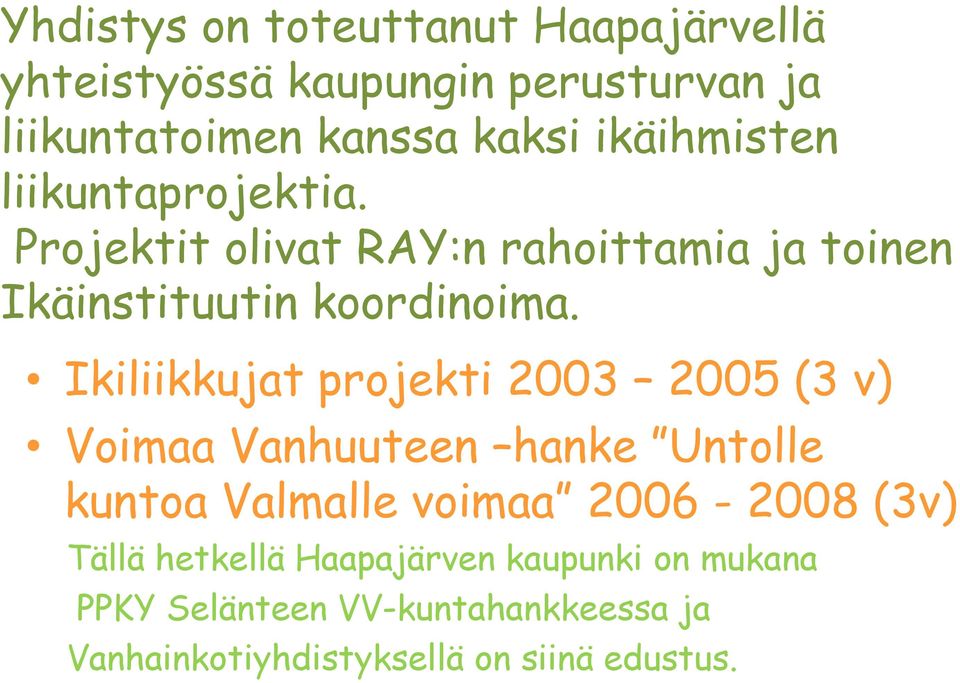 Ikiliikkujat projekti 2003 2005 (3 v) Voimaa Vanhuuteen hanke Untolle kuntoa Valmalle voimaa 2006-2008 (3v)