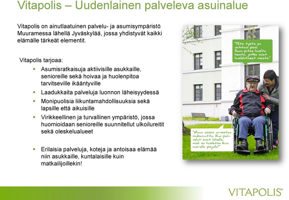Vitapolis tarjoaa: Asumisratkaisuja aktiivisille asukkaille, senioreille sekä hoivaa ja huolenpitoa tarvitseville ikääntyville Laadukkaita palveluja luonnon