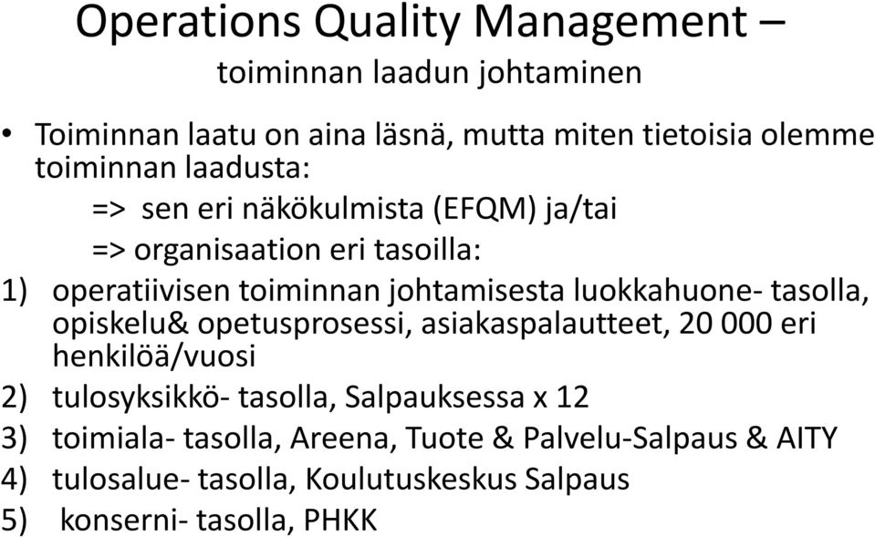 johtamisesta luokkahuone- tasolla, opiskelu& opetusprosessi, asiakaspalautteet, 20 000 eri henkilöä/vuosi 2) - tasolla,