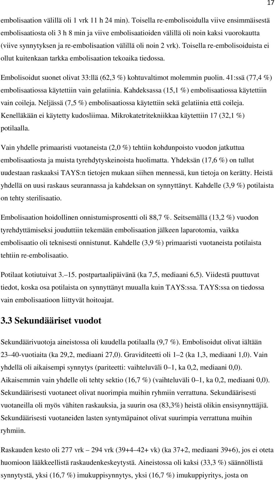 vrk). Toisella re-embolisoiduista ei ollut kuitenkaan tarkka embolisaation tekoaika tiedossa. Embolisoidut suonet olivat 33:llä (62,3 %) kohtuvaltimot molemmin puolin.